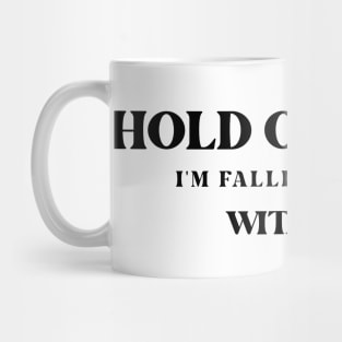 Hold on tight. I am falling in love with you. Mug